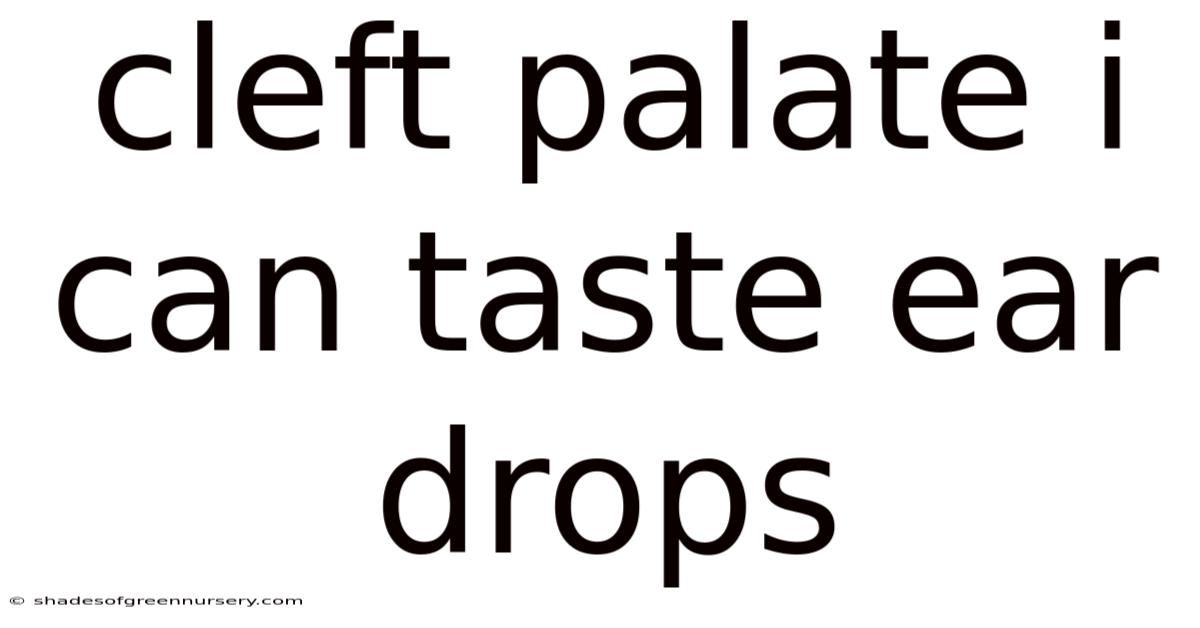 Cleft Palate I Can Taste Ear Drops