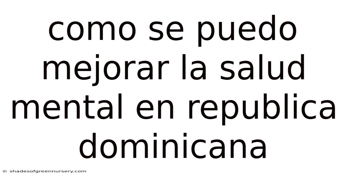 Como Se Puedo Mejorar La Salud Mental En Republica Dominicana