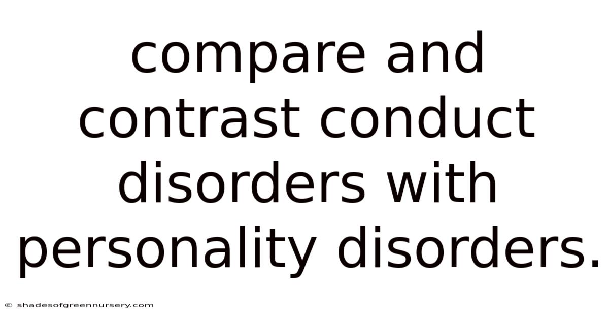 Compare And Contrast Conduct Disorders With Personality Disorders.