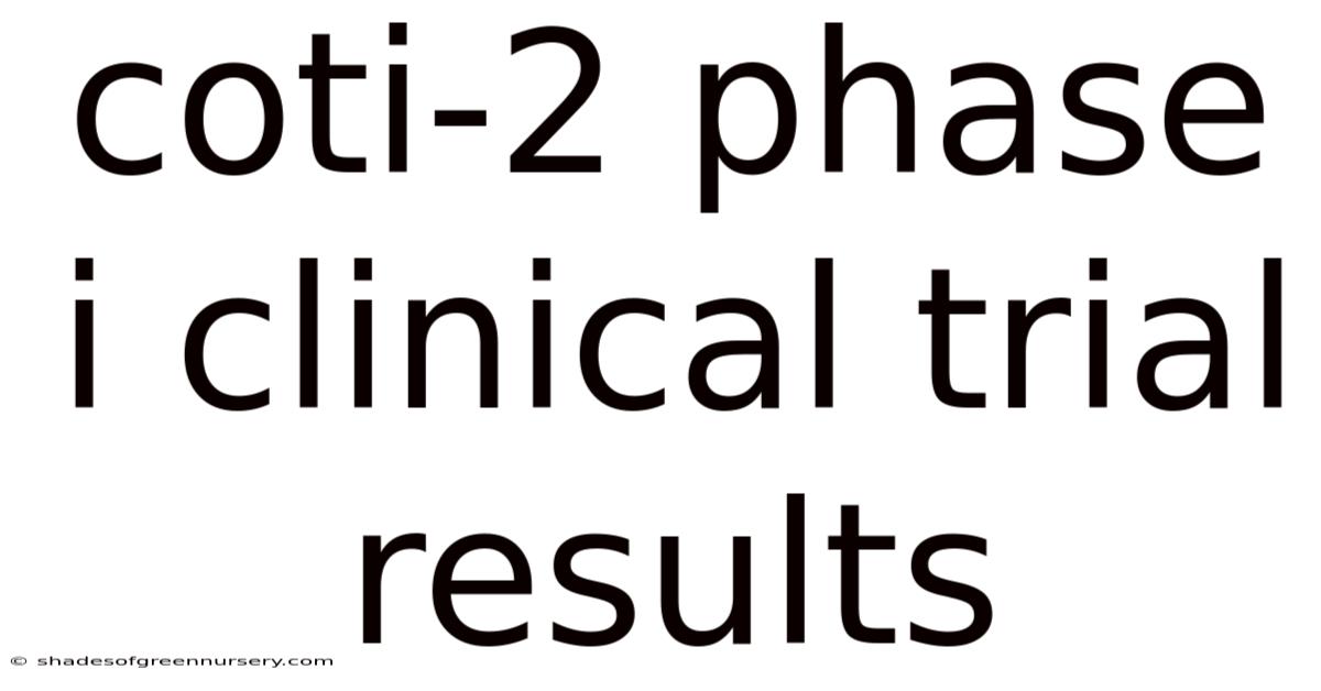 Coti-2 Phase I Clinical Trial Results