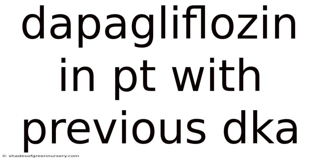 Dapagliflozin In Pt With Previous Dka