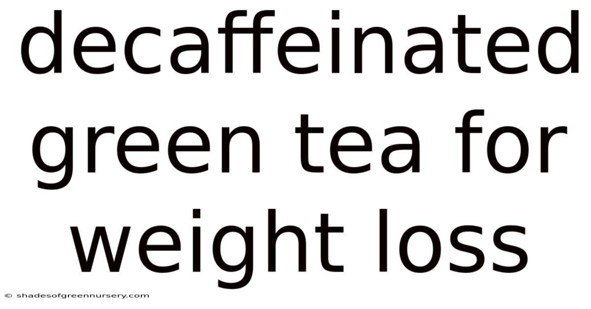 Decaffeinated Green Tea For Weight Loss