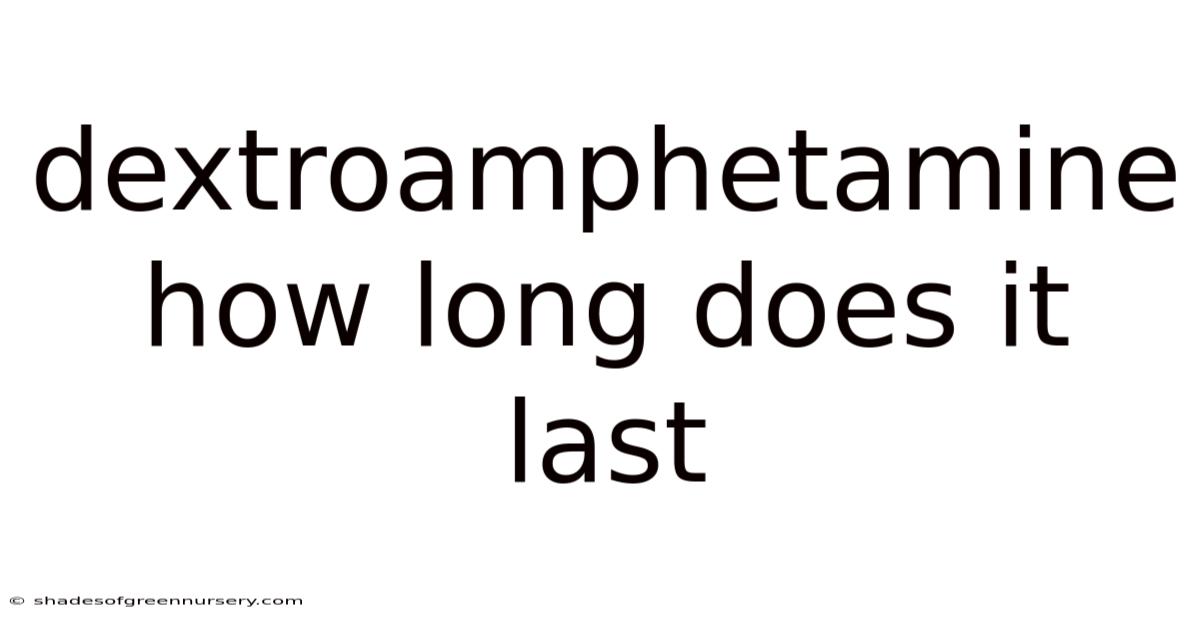 Dextroamphetamine How Long Does It Last