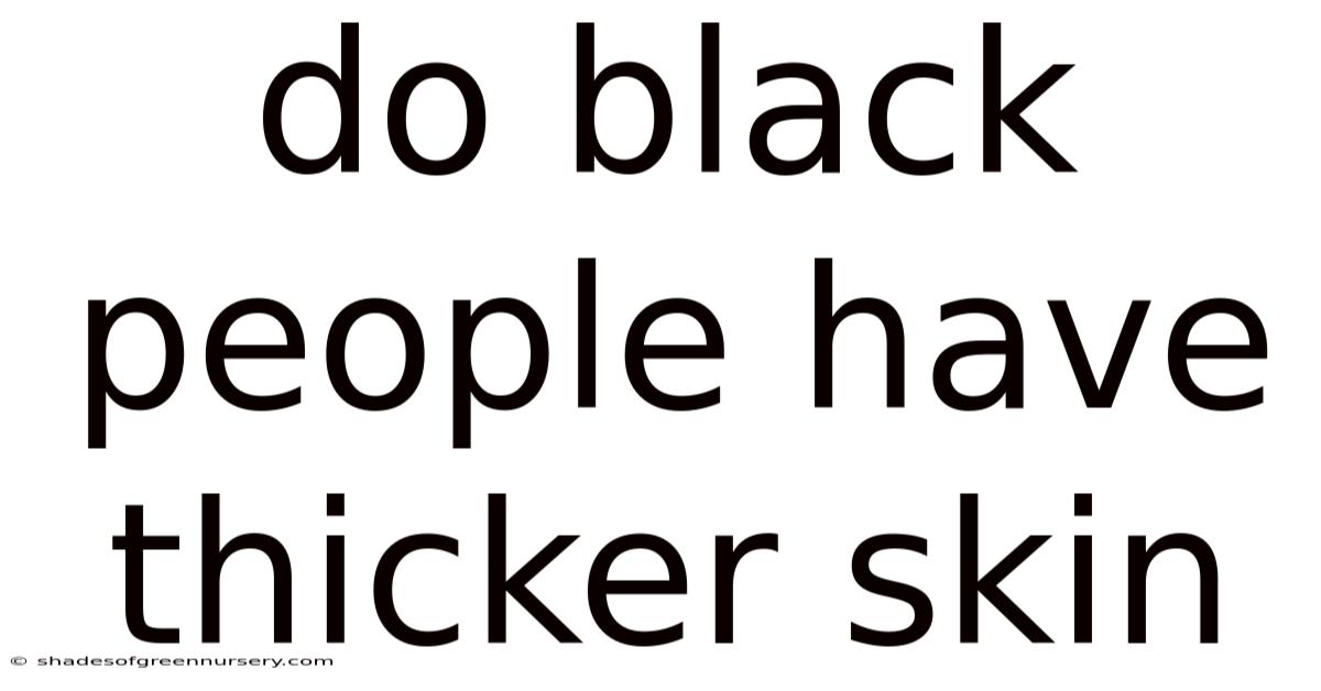 Do Black People Have Thicker Skin