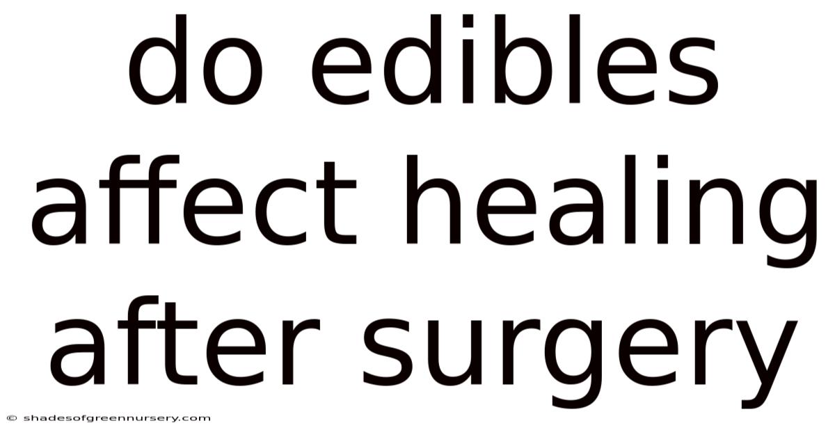 Do Edibles Affect Healing After Surgery