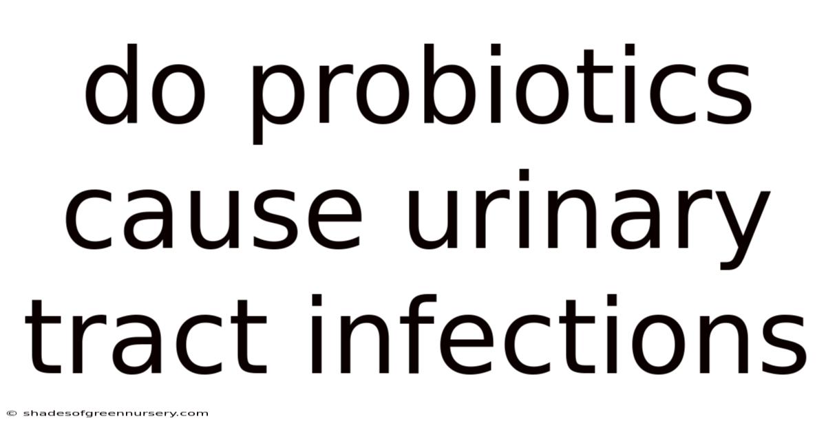 Do Probiotics Cause Urinary Tract Infections