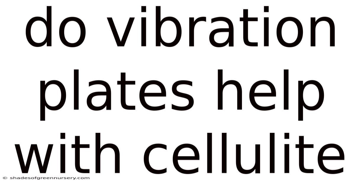 Do Vibration Plates Help With Cellulite