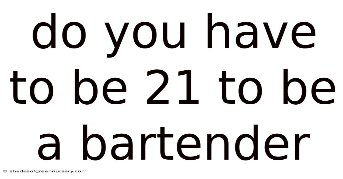 Do You Have To Be 21 To Be A Bartender