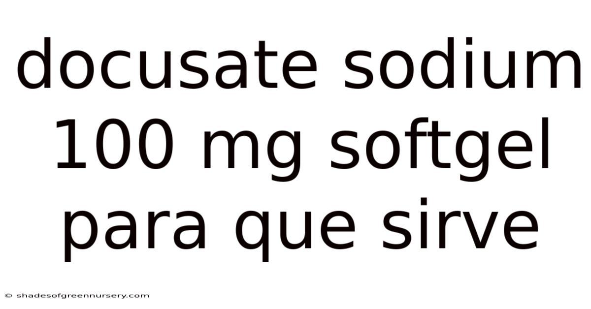 Docusate Sodium 100 Mg Softgel Para Que Sirve