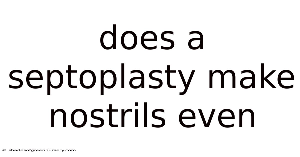Does A Septoplasty Make Nostrils Even