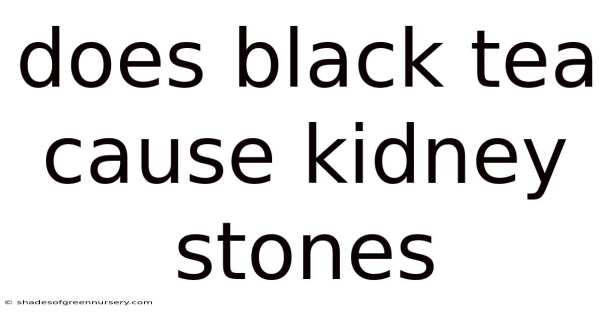 Does Black Tea Cause Kidney Stones
