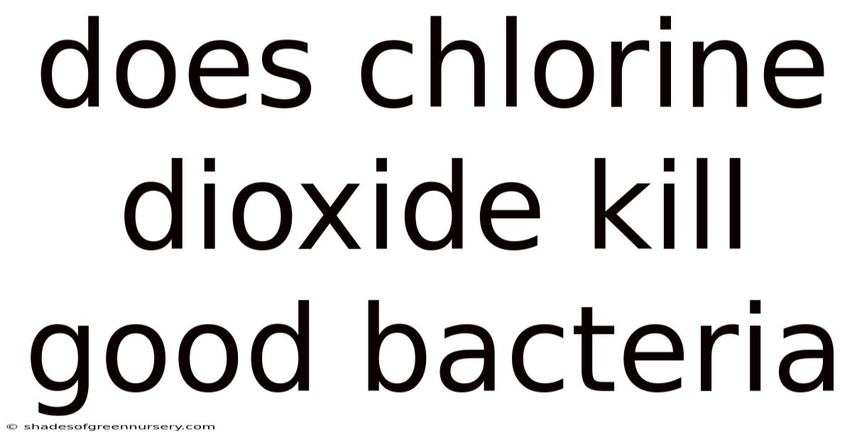 Does Chlorine Dioxide Kill Good Bacteria