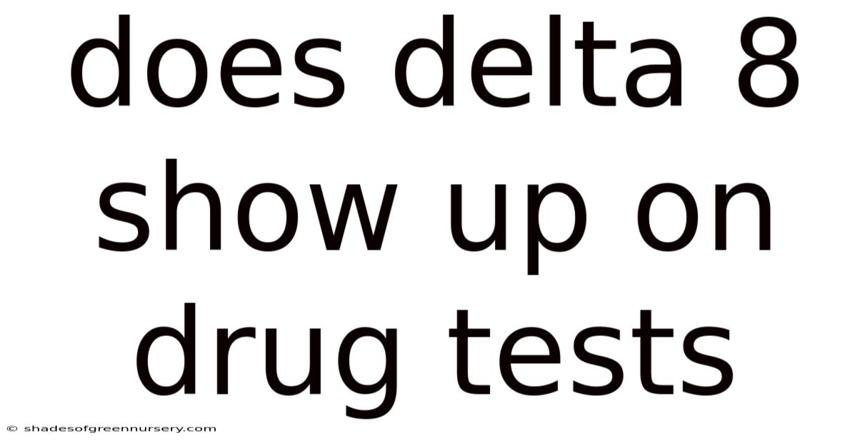 Does Delta 8 Show Up On Drug Tests