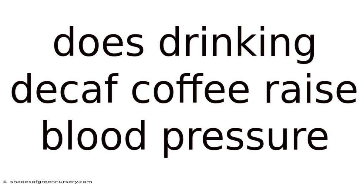 Does Drinking Decaf Coffee Raise Blood Pressure