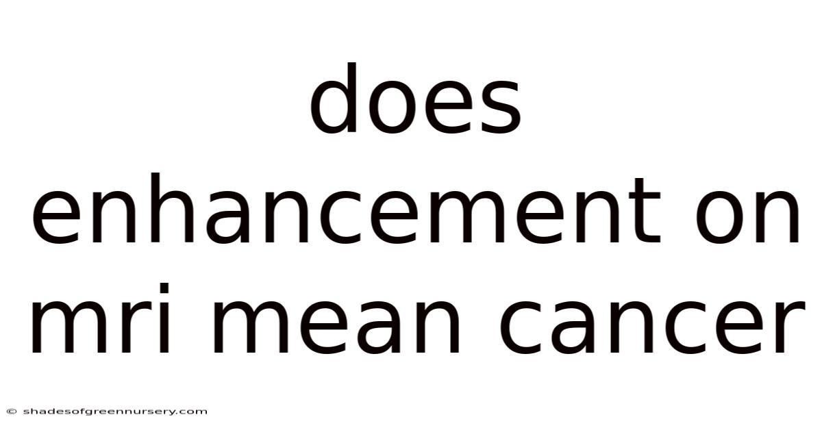 Does Enhancement On Mri Mean Cancer