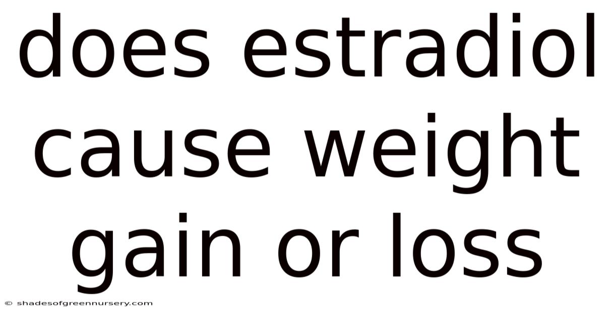 Does Estradiol Cause Weight Gain Or Loss