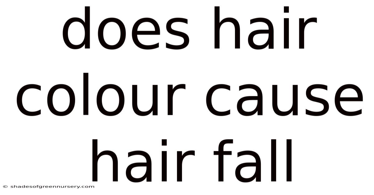Does Hair Colour Cause Hair Fall