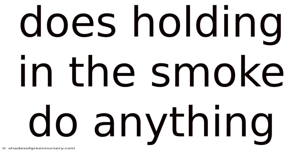 Does Holding In The Smoke Do Anything