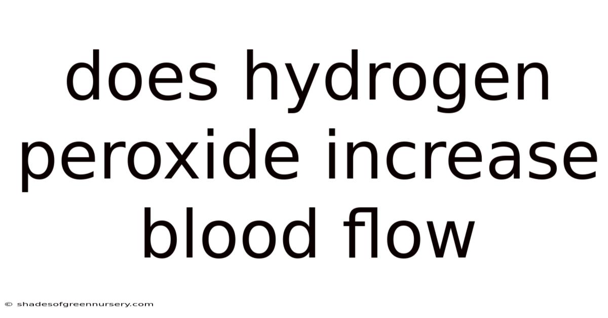 Does Hydrogen Peroxide Increase Blood Flow