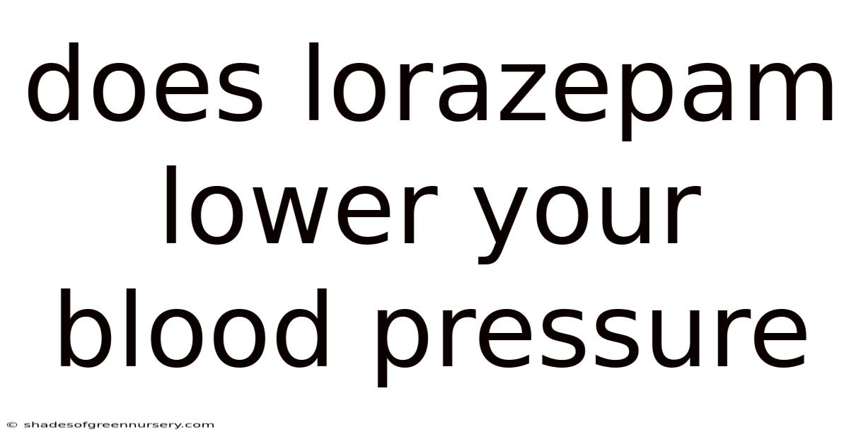 Does Lorazepam Lower Your Blood Pressure