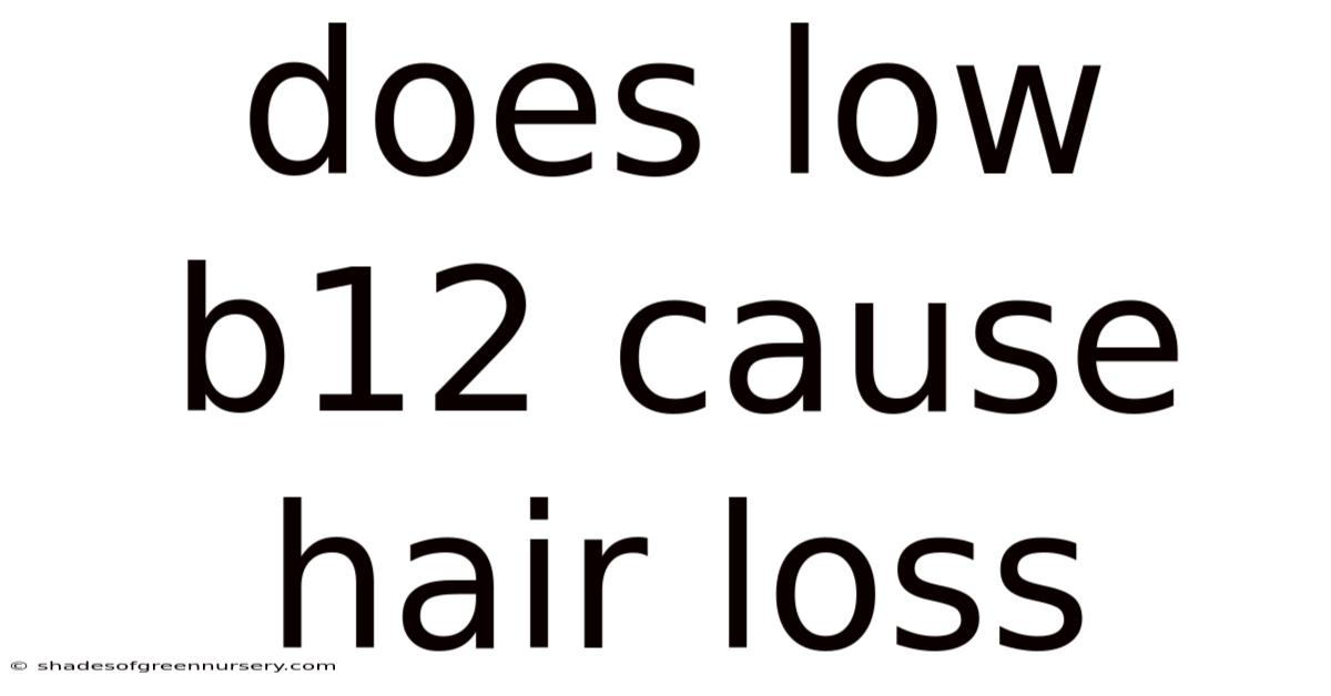 Does Low B12 Cause Hair Loss