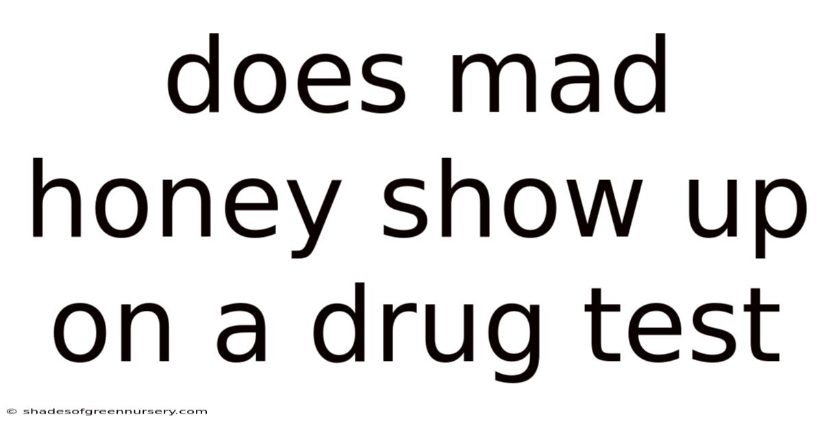 Does Mad Honey Show Up On A Drug Test