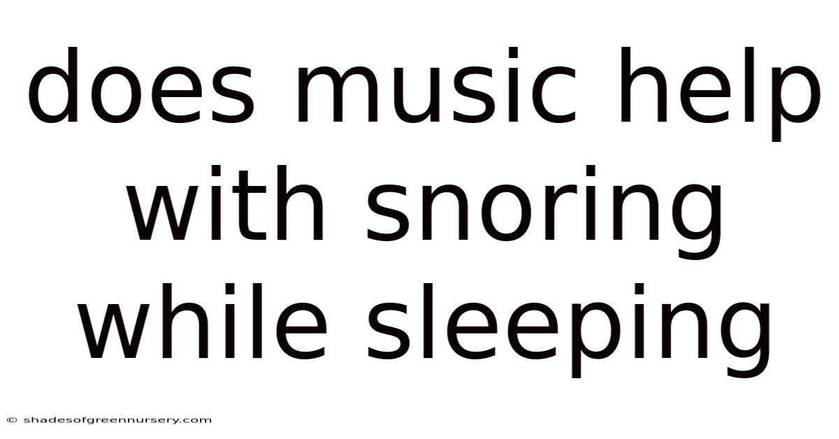 Does Music Help With Snoring While Sleeping