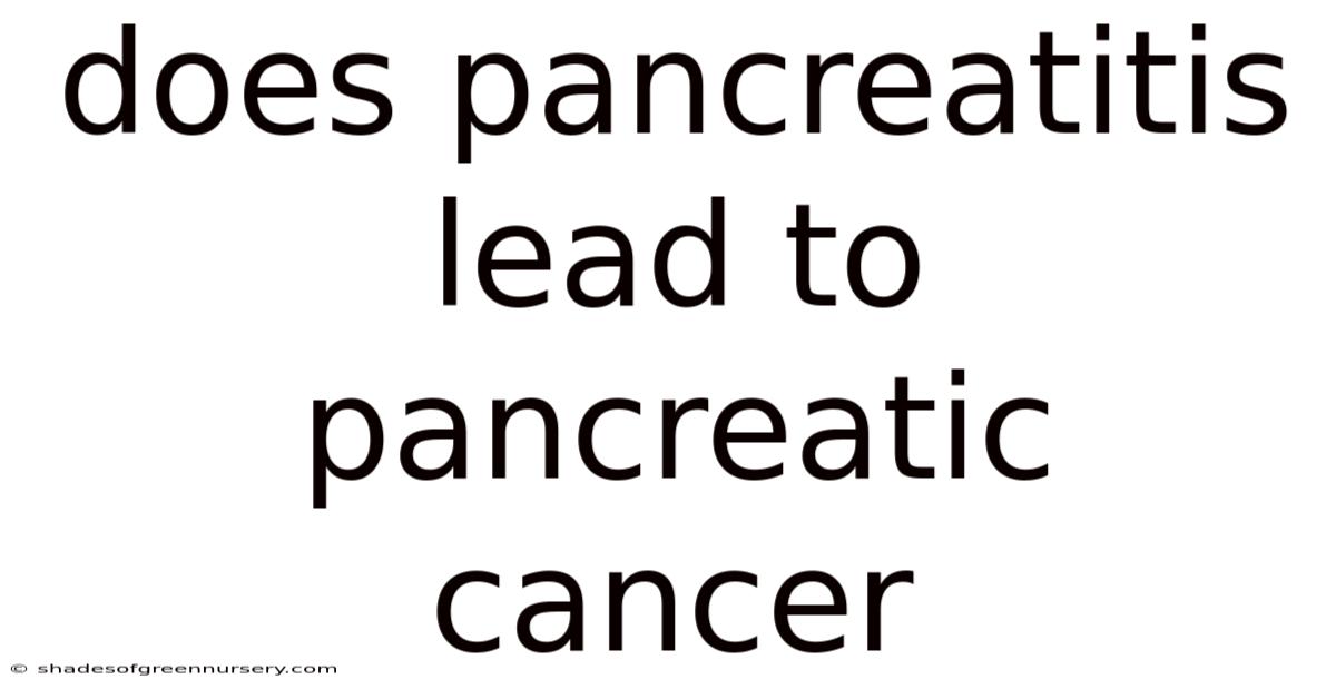 Does Pancreatitis Lead To Pancreatic Cancer