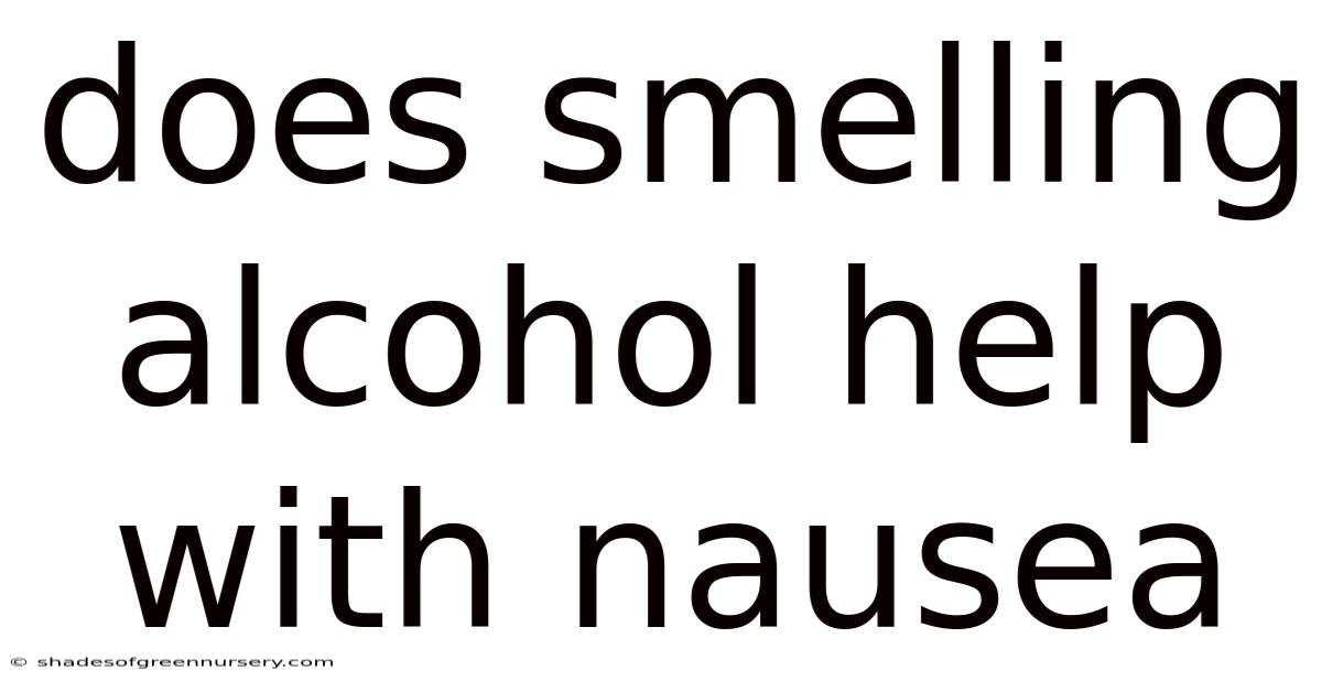 Does Smelling Alcohol Help With Nausea