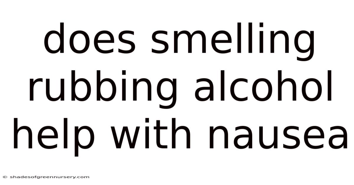 Does Smelling Rubbing Alcohol Help With Nausea
