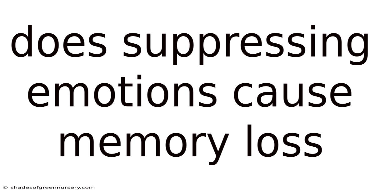 Does Suppressing Emotions Cause Memory Loss