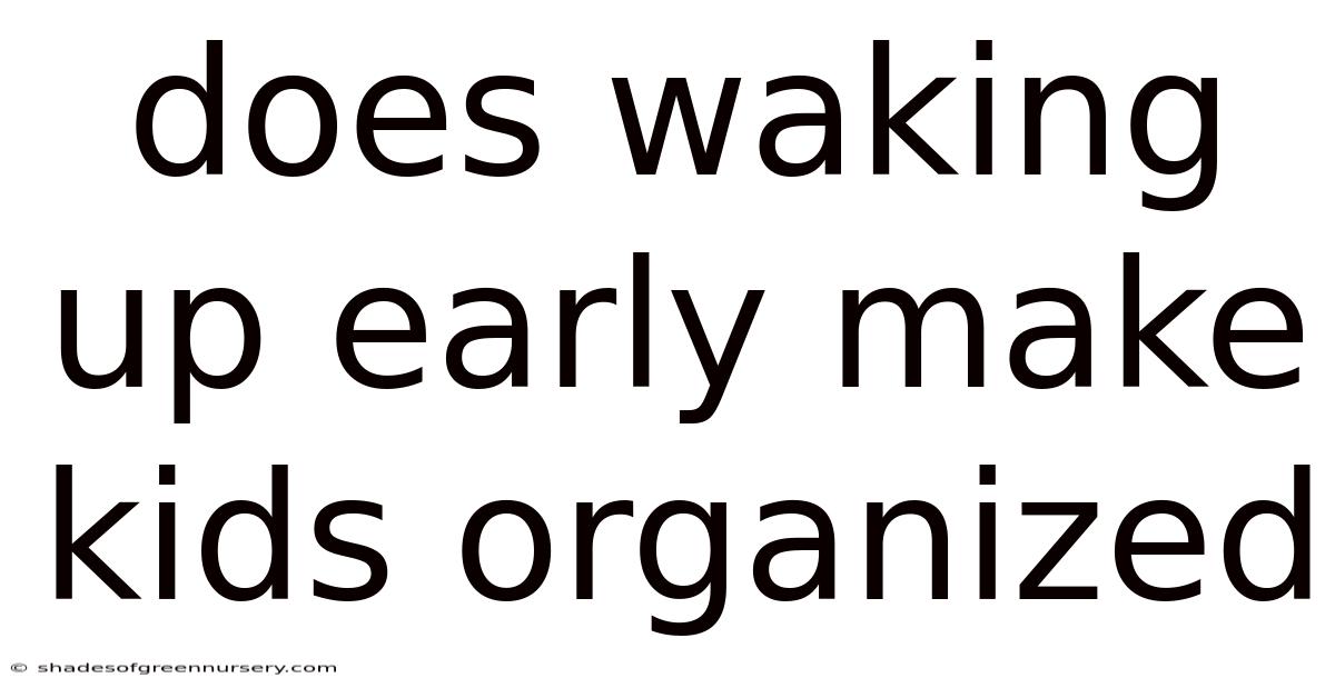 Does Waking Up Early Make Kids Organized