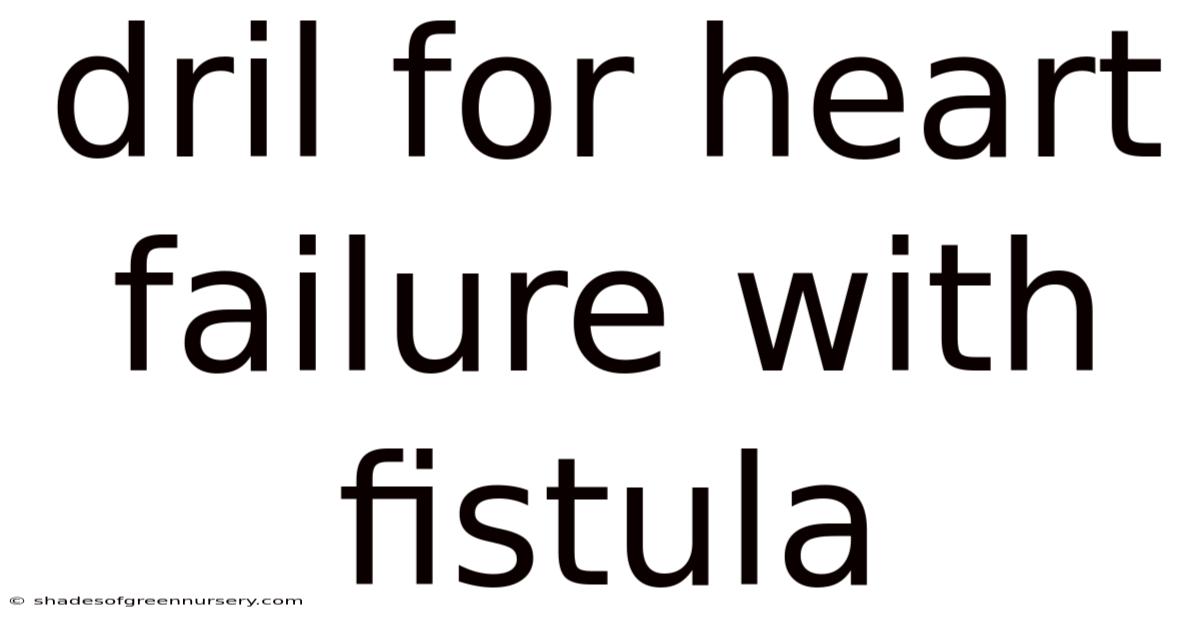 Dril For Heart Failure With Fistula