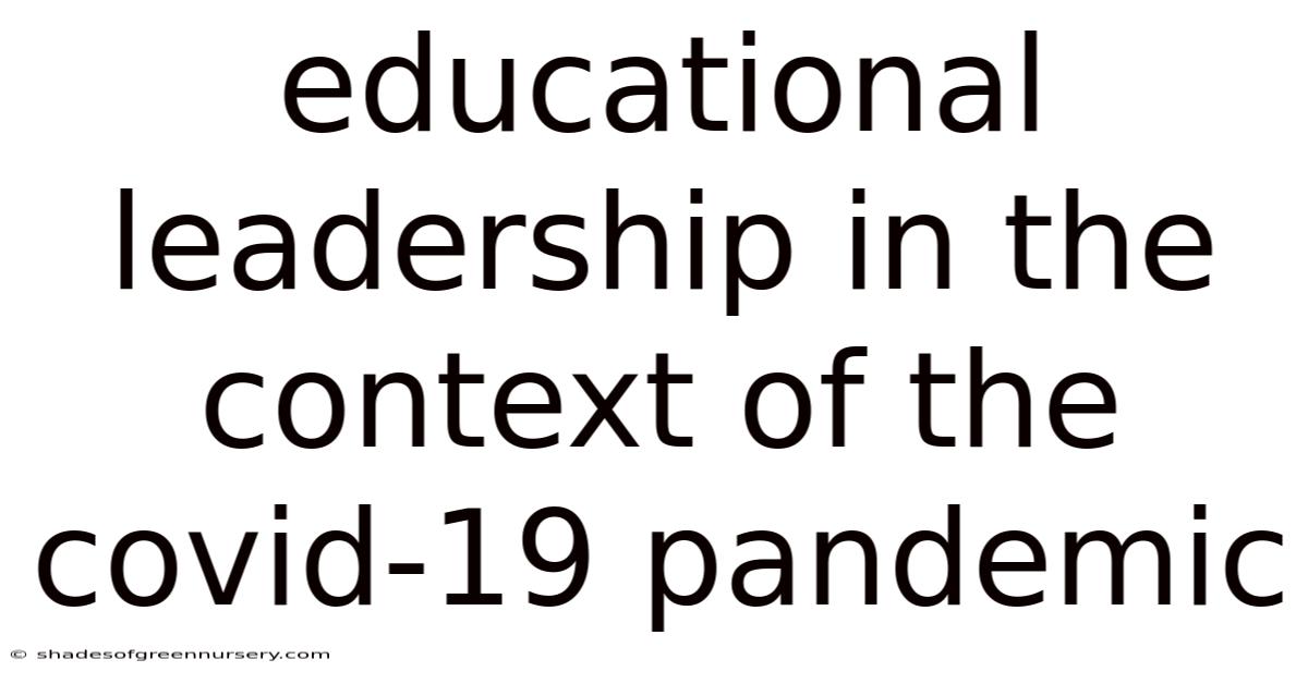 Educational Leadership In The Context Of The Covid-19 Pandemic