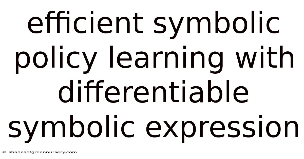 Efficient Symbolic Policy Learning With Differentiable Symbolic Expression