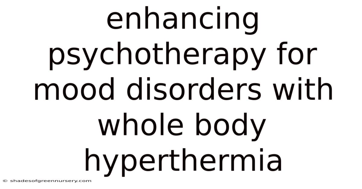Enhancing Psychotherapy For Mood Disorders With Whole Body Hyperthermia