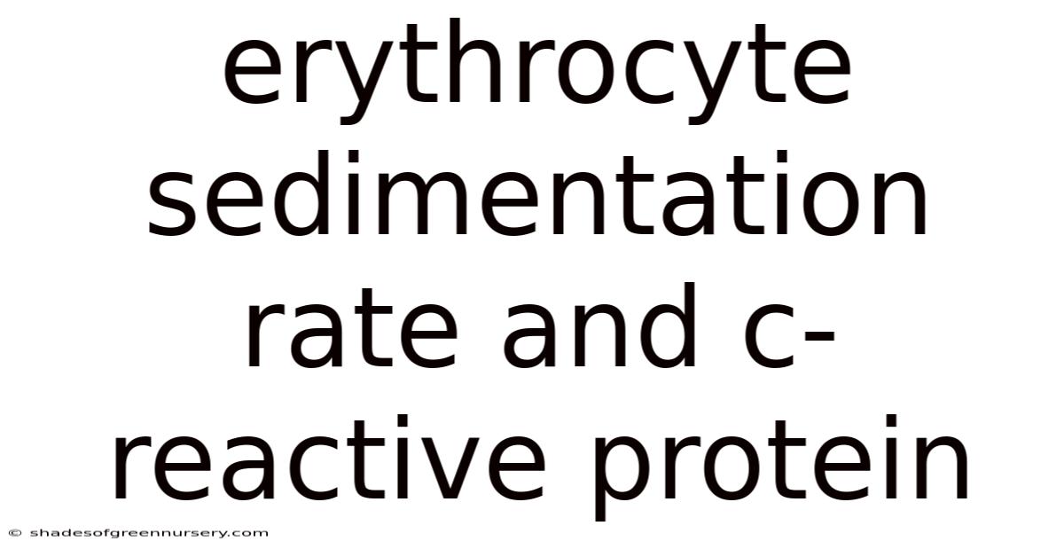 Erythrocyte Sedimentation Rate And C-reactive Protein