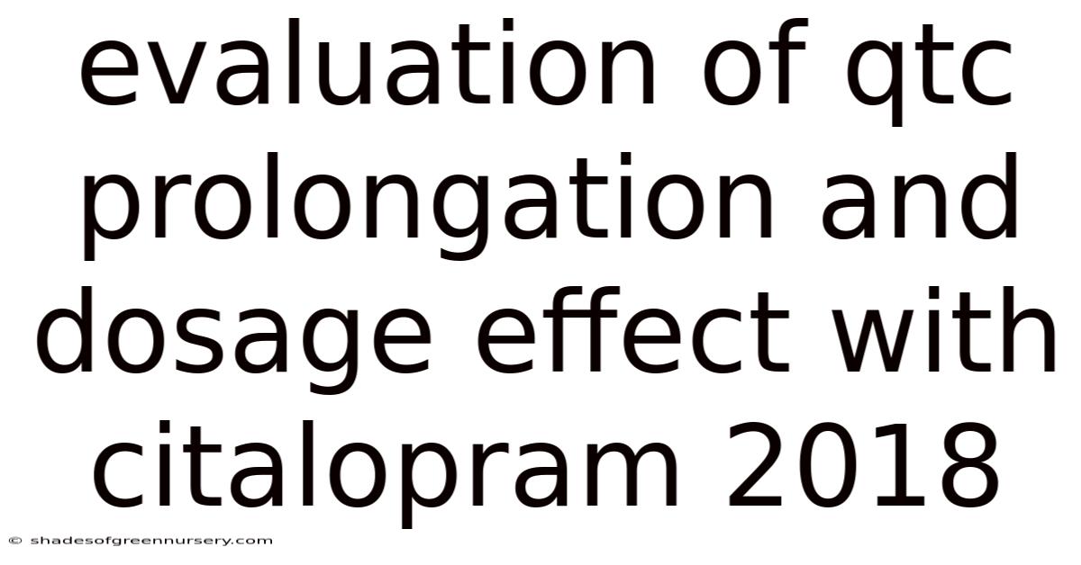 Evaluation Of Qtc Prolongation And Dosage Effect With Citalopram 2018