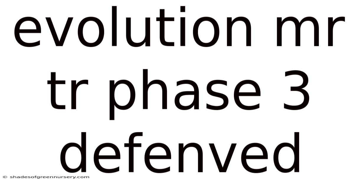 Evolution Mr Tr Phase 3 Defenved