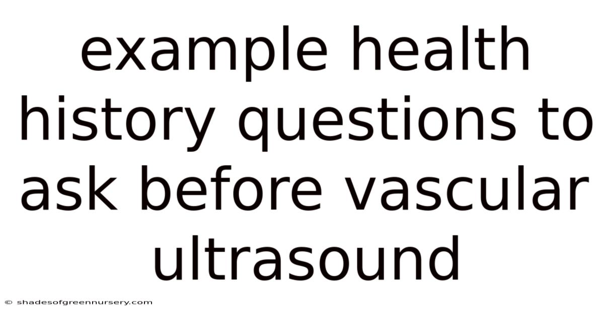 Example Health History Questions To Ask Before Vascular Ultrasound