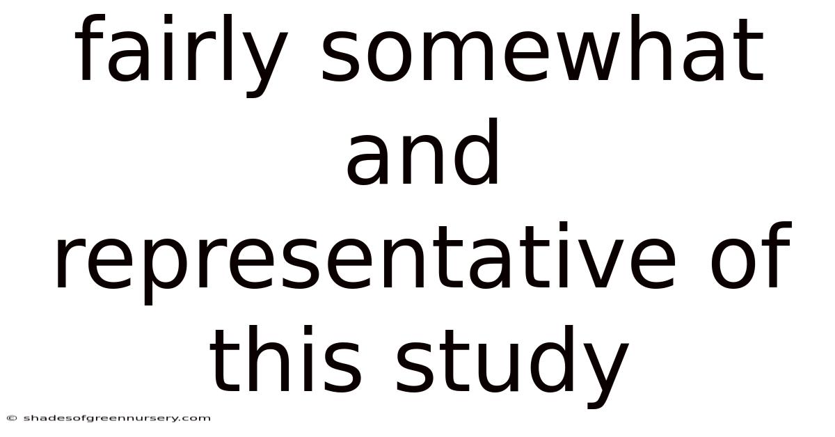 Fairly Somewhat And Representative Of This Study