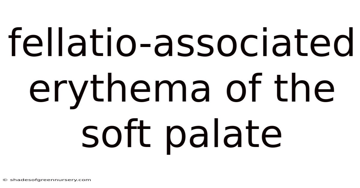 Fellatio-associated Erythema Of The Soft Palate