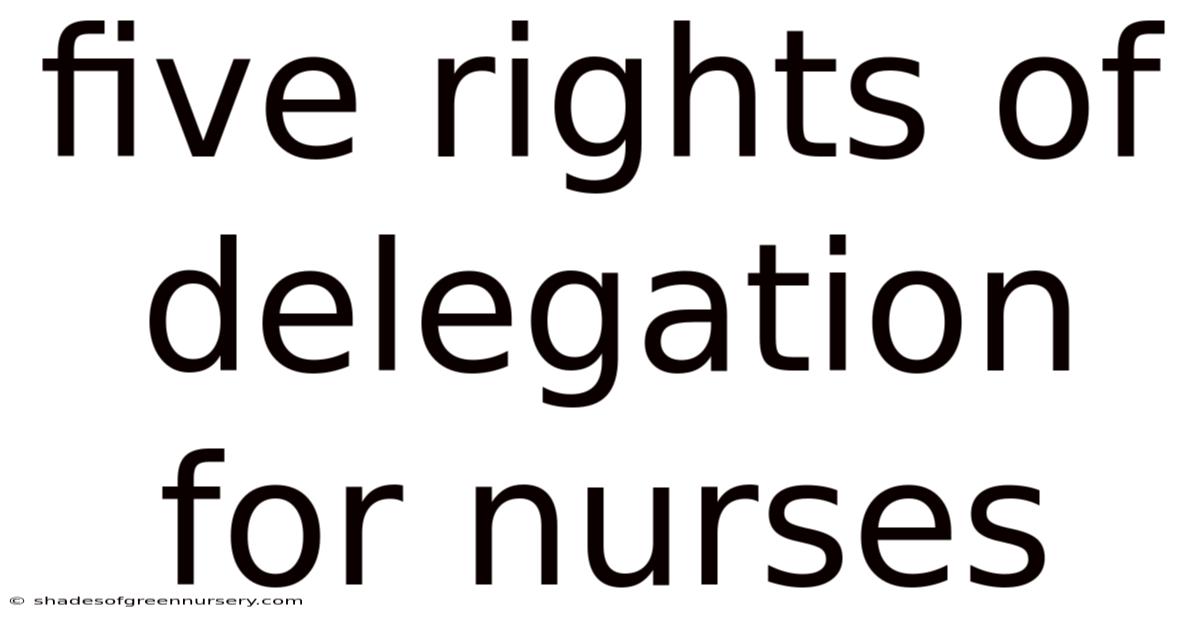 Five Rights Of Delegation For Nurses