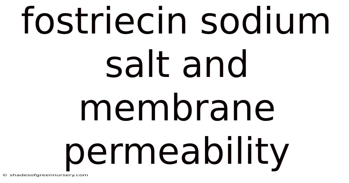 Fostriecin Sodium Salt And Membrane Permeability