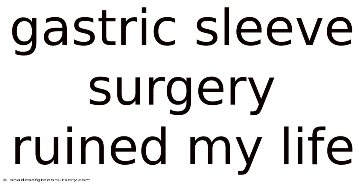 Gastric Sleeve Surgery Ruined My Life