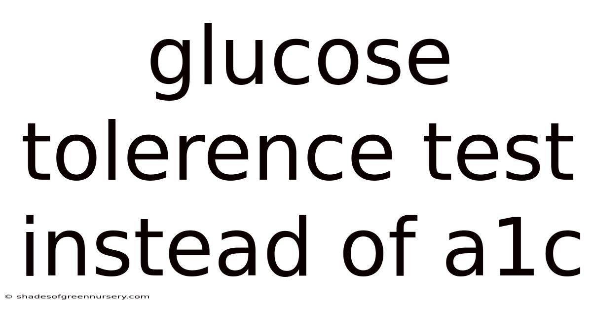 Glucose Tolerence Test Instead Of A1c