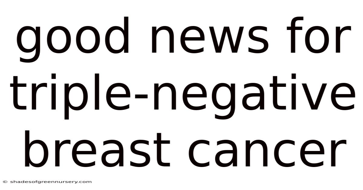 Good News For Triple-negative Breast Cancer
