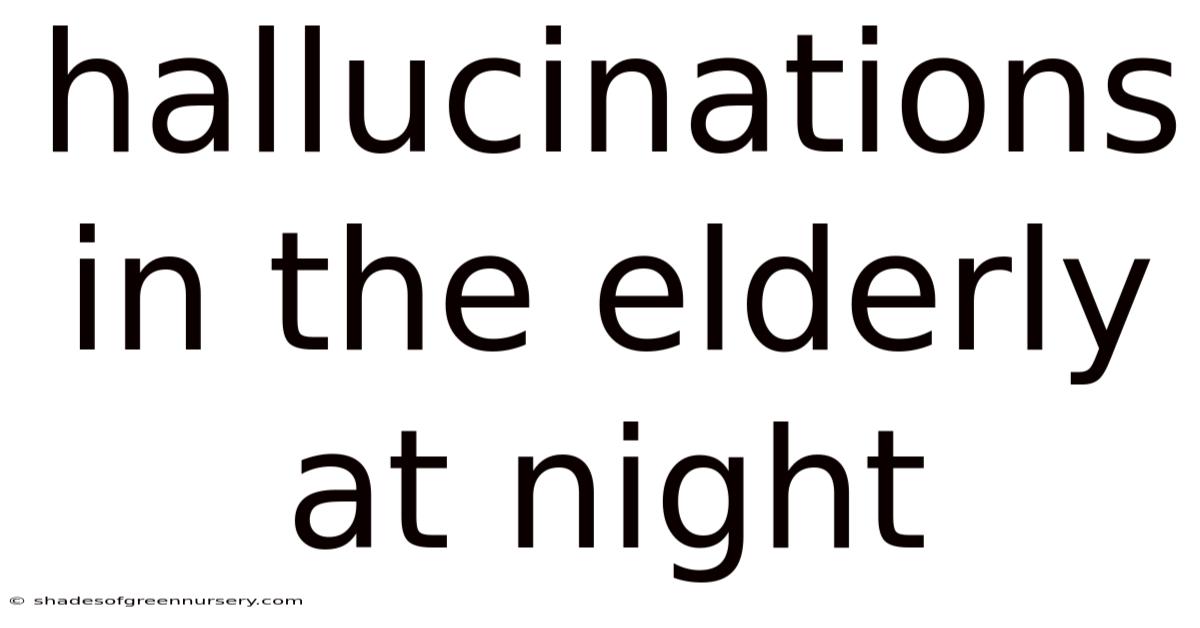 Hallucinations In The Elderly At Night