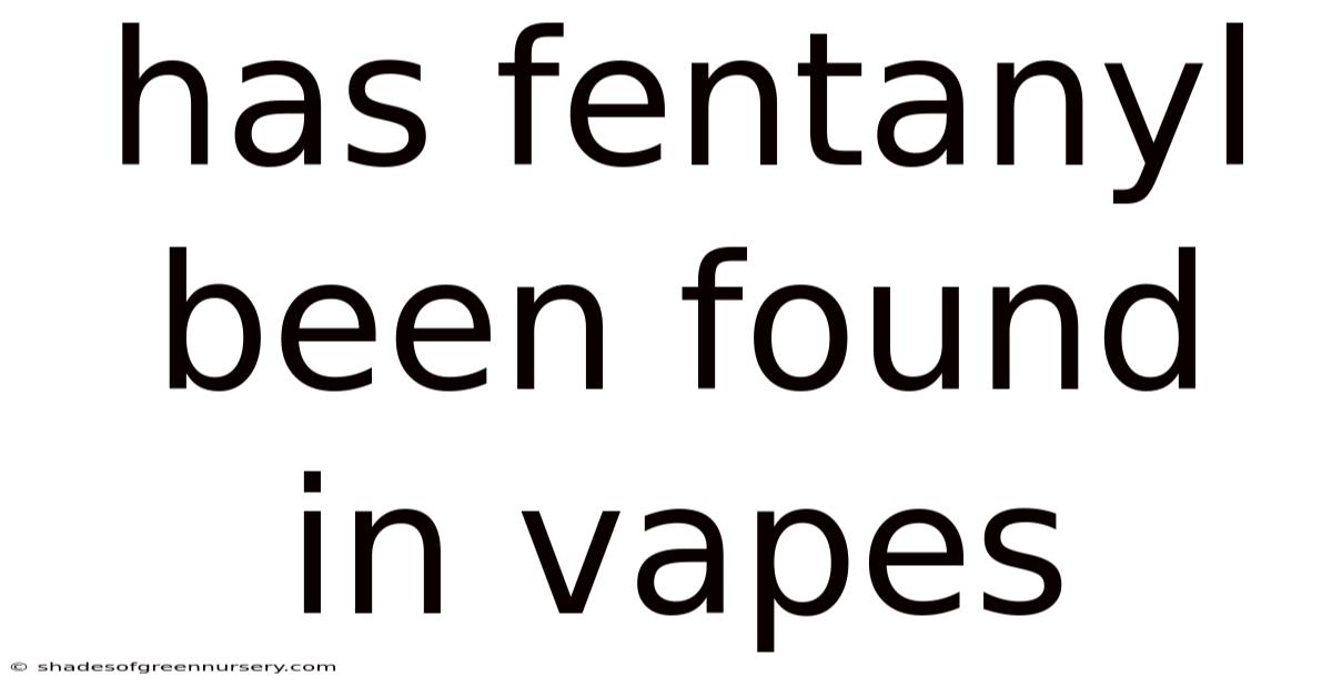 Has Fentanyl Been Found In Vapes