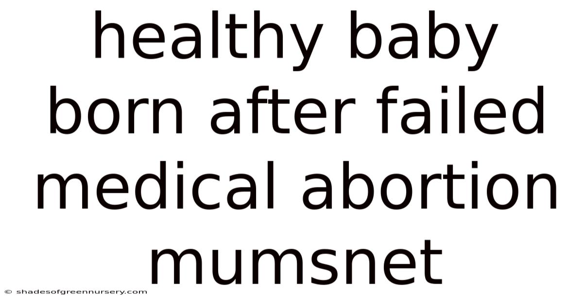 Healthy Baby Born After Failed Medical Abortion Mumsnet